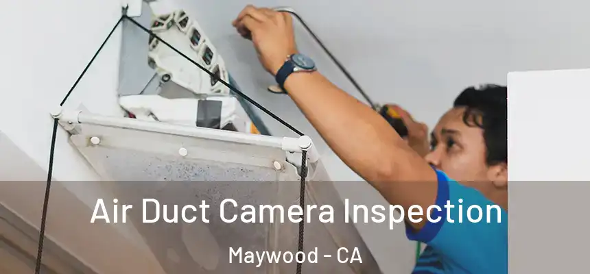 Air Duct Camera Inspection Maywood - CA