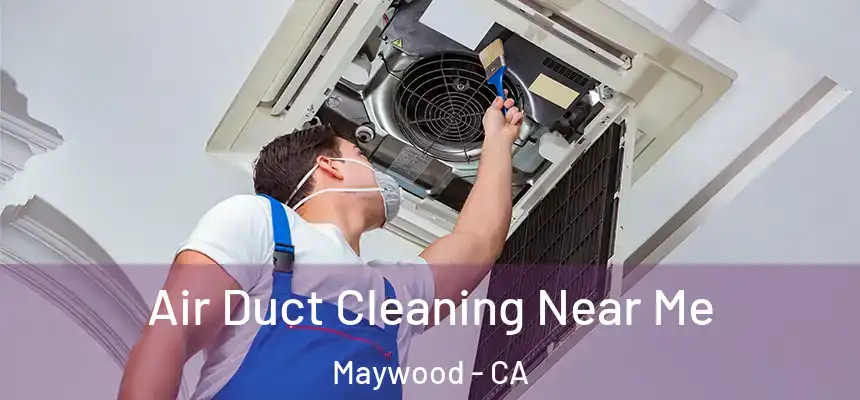  Air Duct Cleaning Near Me Maywood - CA