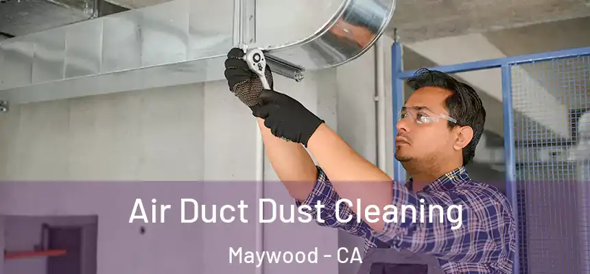  Air Duct Dust Cleaning Maywood - CA