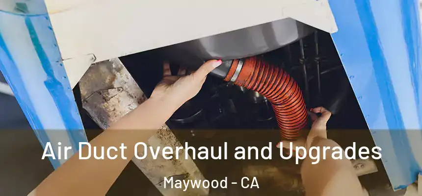  Air Duct Overhaul and Upgrades Maywood - CA