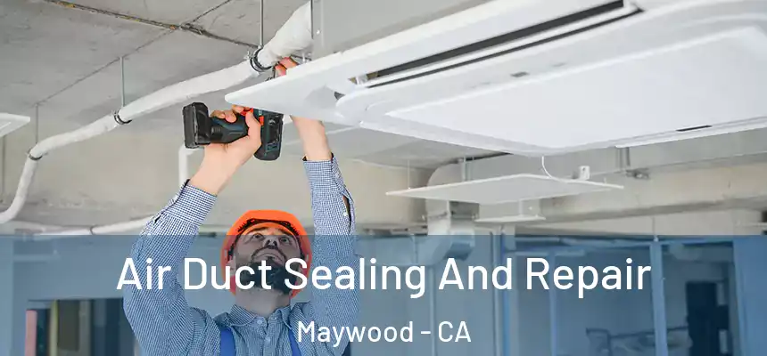 Air Duct Sealing And Repair Maywood - CA
