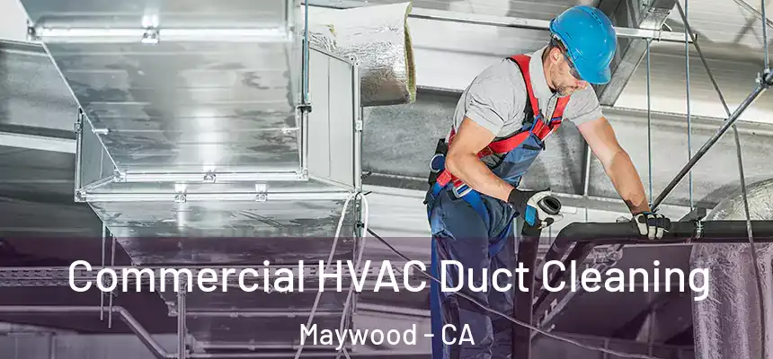 Commercial HVAC Duct Cleaning Maywood - CA