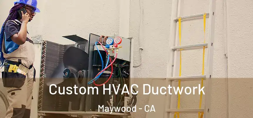  Custom HVAC Ductwork Maywood - CA