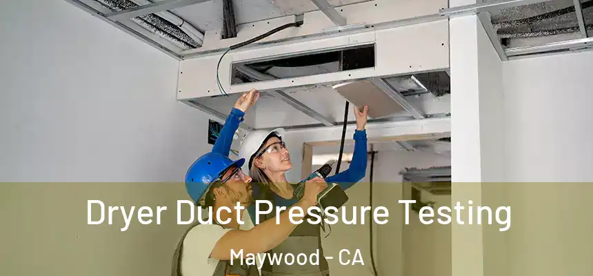  Dryer Duct Pressure Testing Maywood - CA