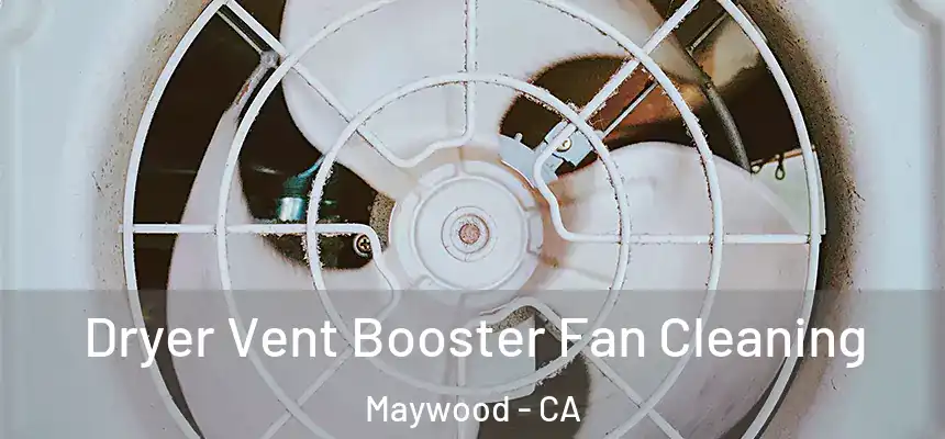 Dryer Vent Booster Fan Cleaning Maywood - CA