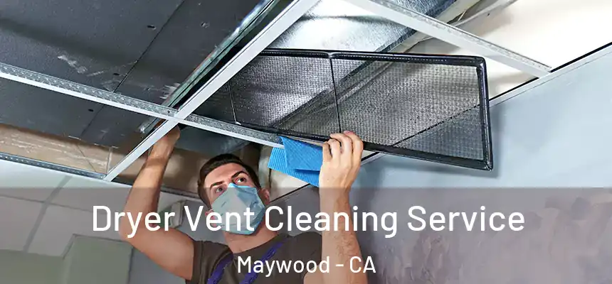  Dryer Vent Cleaning Service Maywood - CA