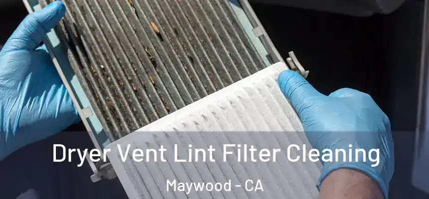 Dryer Vent Lint Filter Cleaning Maywood - CA