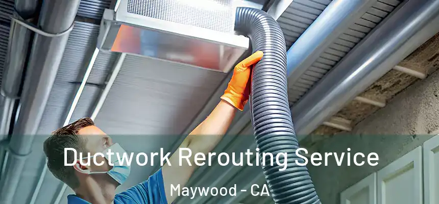 Ductwork Rerouting Service Maywood - CA