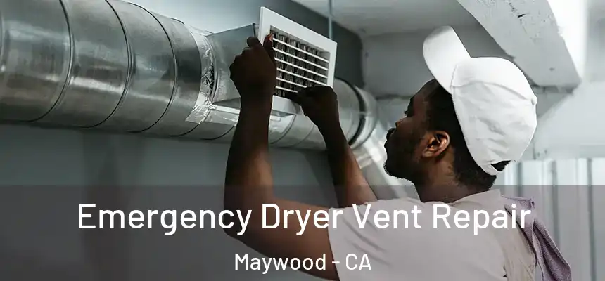  Emergency Dryer Vent Repair Maywood - CA