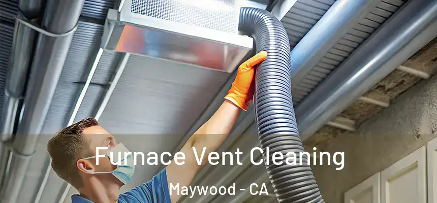  Furnace Vent Cleaning Maywood - CA