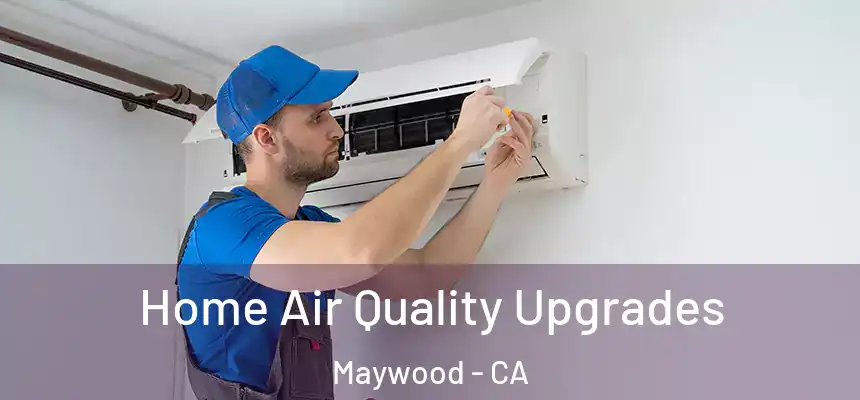  Home Air Quality Upgrades Maywood - CA