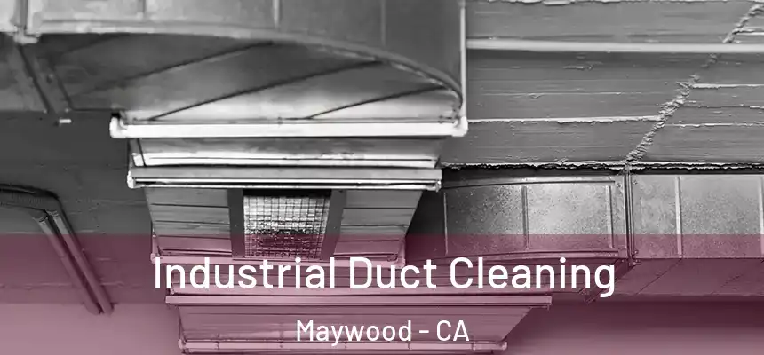 Industrial Duct Cleaning Maywood - CA
