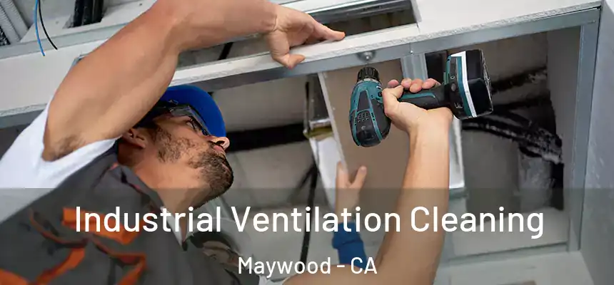 Industrial Ventilation Cleaning Maywood - CA