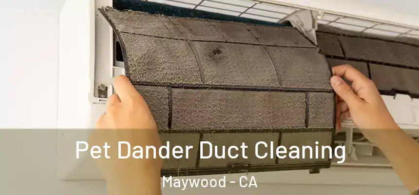  Pet Dander Duct Cleaning Maywood - CA