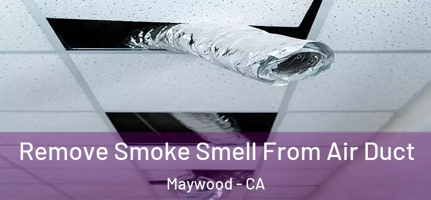 Remove Smoke Smell From Air Duct Maywood - CA
