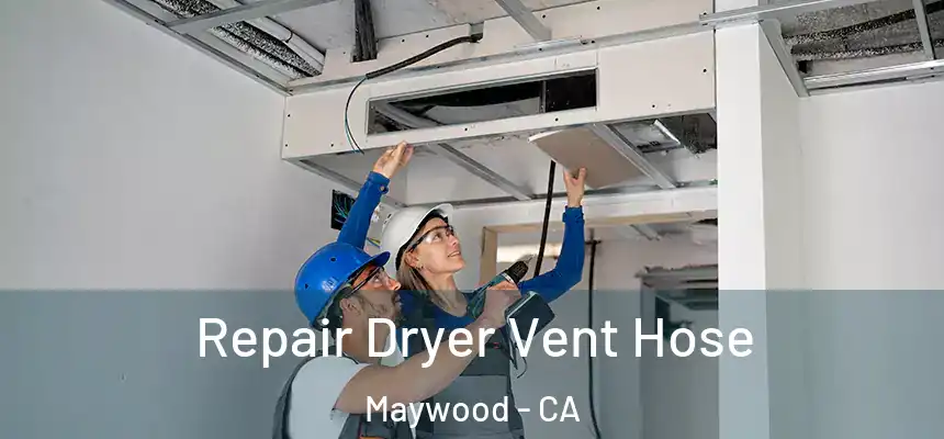 Repair Dryer Vent Hose Maywood - CA