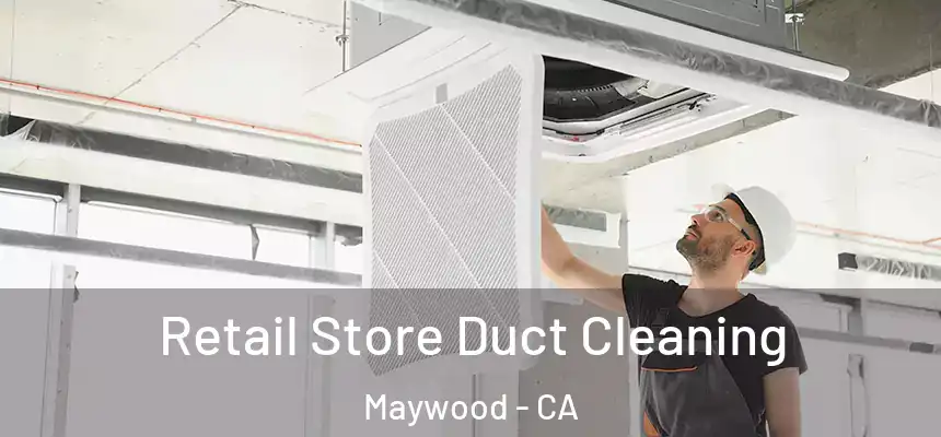  Retail Store Duct Cleaning Maywood - CA