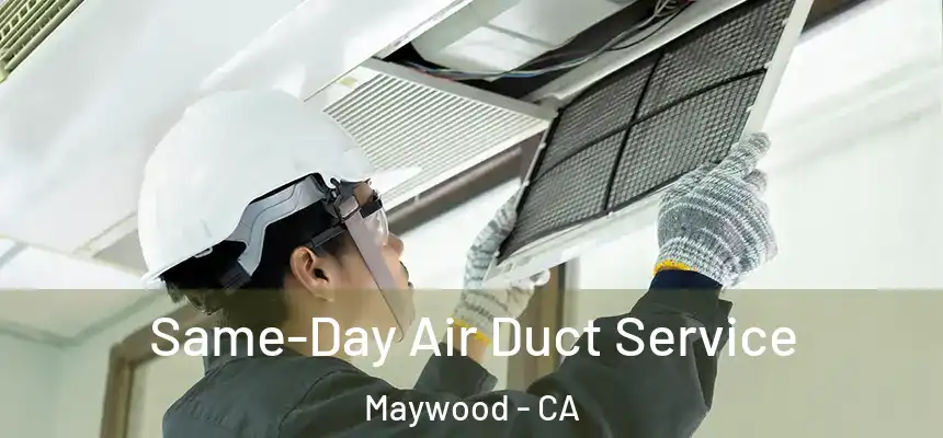 Same-Day Air Duct Service Maywood - CA
